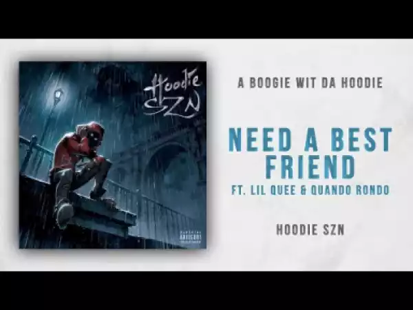 A Boogie wit da Hoodie - Need A Best Friend feat. Lil Quee & Quando Rondo